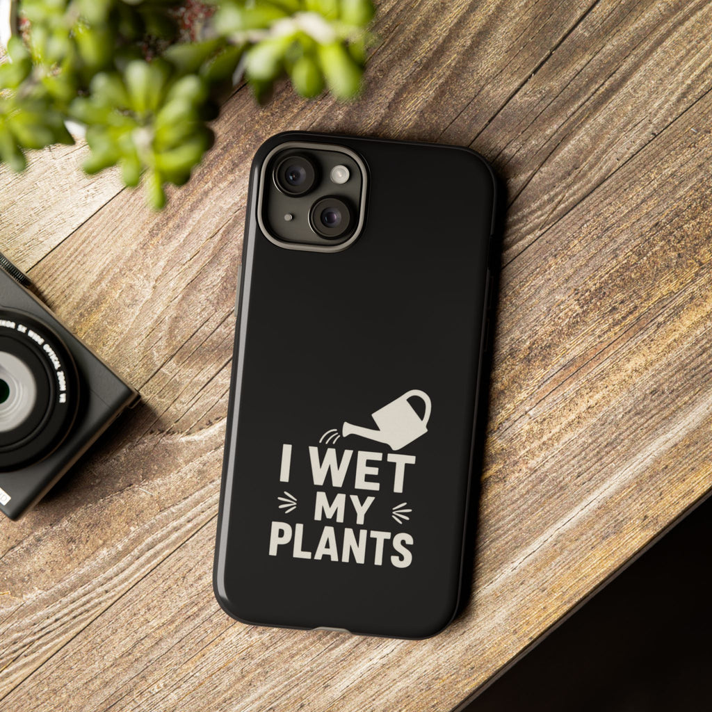 Phone Case — "I Wet My Plants" Gardening Watering Can Design