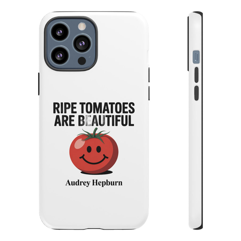 Phone Case — "Ripe Tomatoes Are Beautiful" Audrey Hepburn Quote with Smiling Tomato Graphic