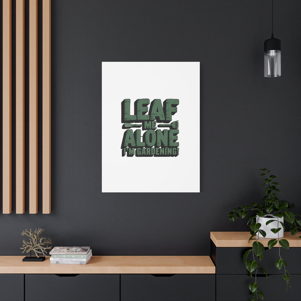 Garden Canvas Wall Art — "Leaf Me Alone, I’m Gardening" Matte Stretched Print
