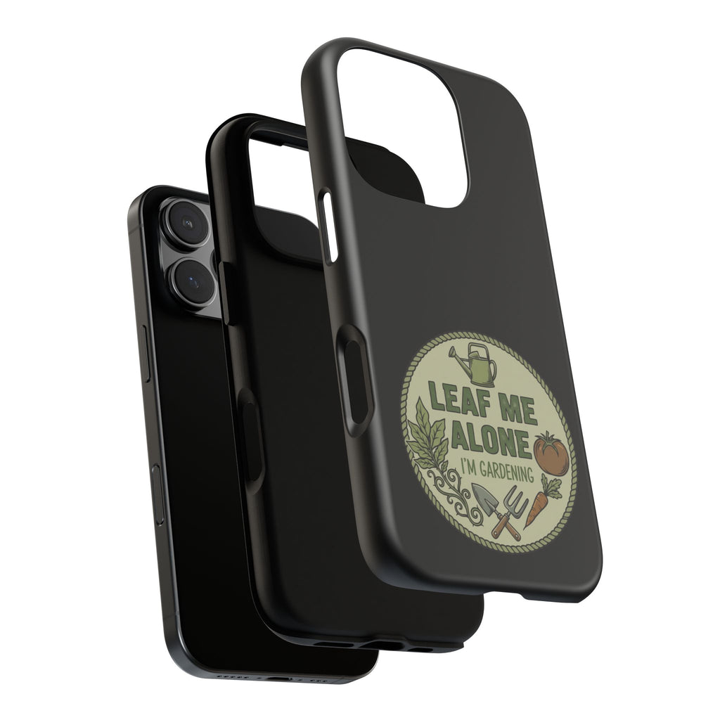 Phone Case - "Leaf Me Alone I'm Gardening" Funny Gardener Protective Tough Case