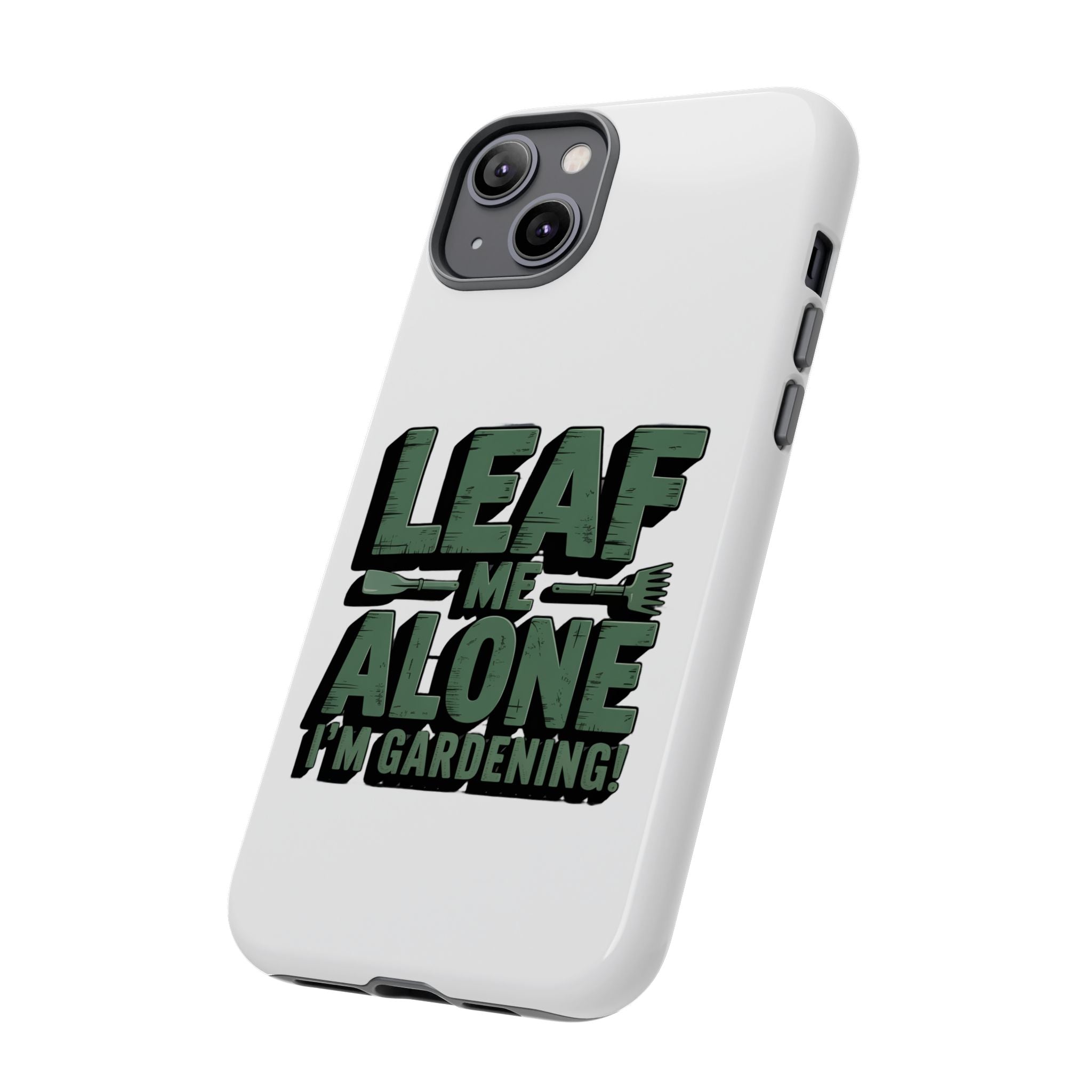 Phone Case — "Leaf Me Alone, I'm Gardening" Funny Gardener Phone Cover