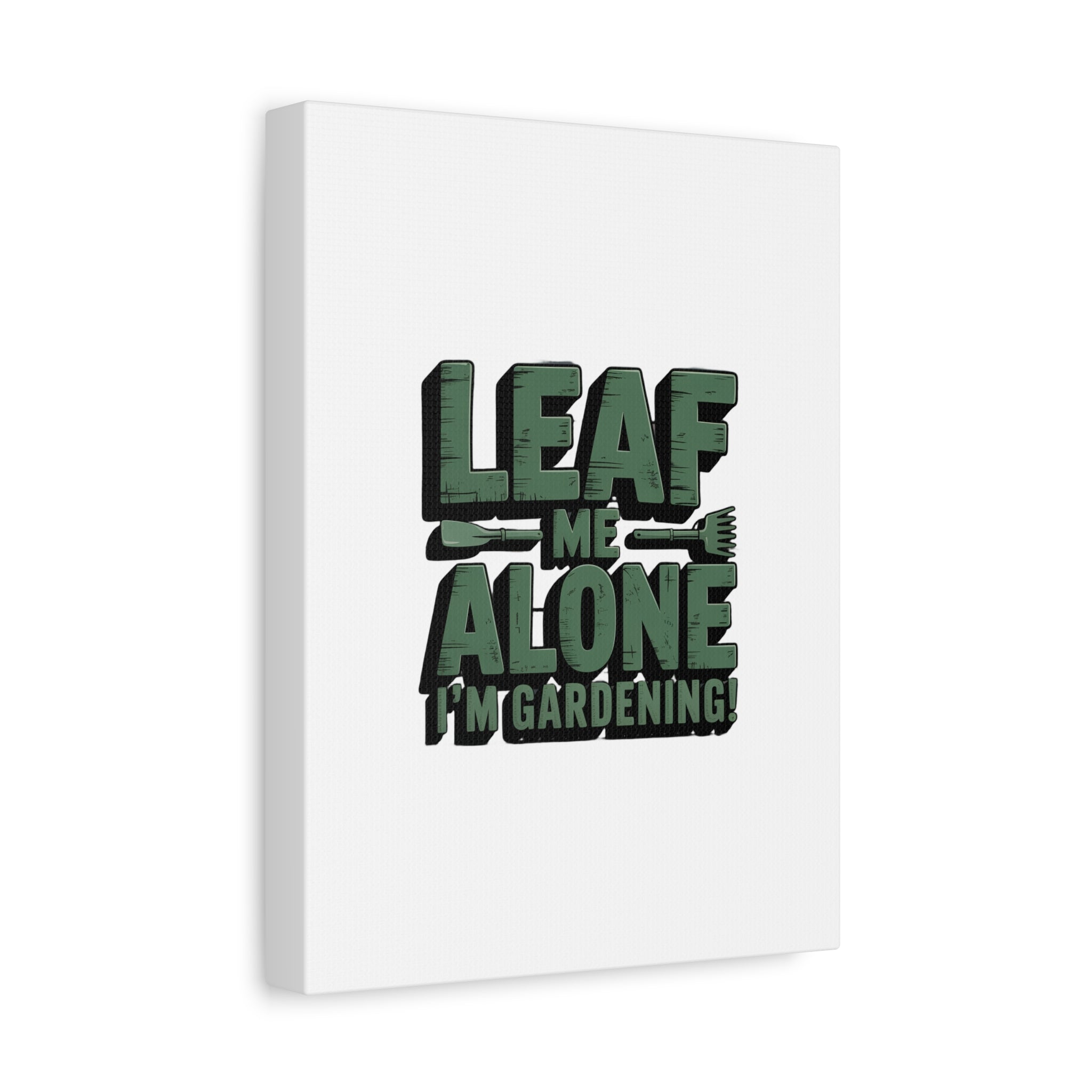 Garden Canvas Wall Art — "Leaf Me Alone, I’m Gardening" Matte Stretched Print