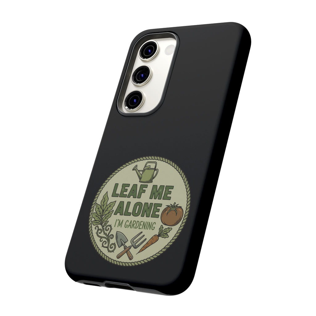 Phone Case - "Leaf Me Alone I'm Gardening" Funny Gardener Protective Tough Case