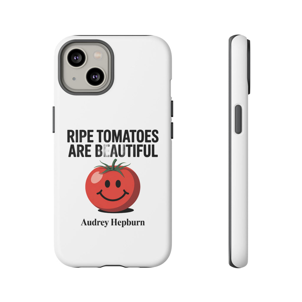 Phone Case — "Ripe Tomatoes Are Beautiful" Audrey Hepburn Quote with Smiling Tomato Graphic
