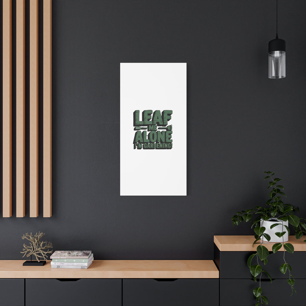 Garden Canvas Wall Art — "Leaf Me Alone, I’m Gardening" Matte Stretched Print