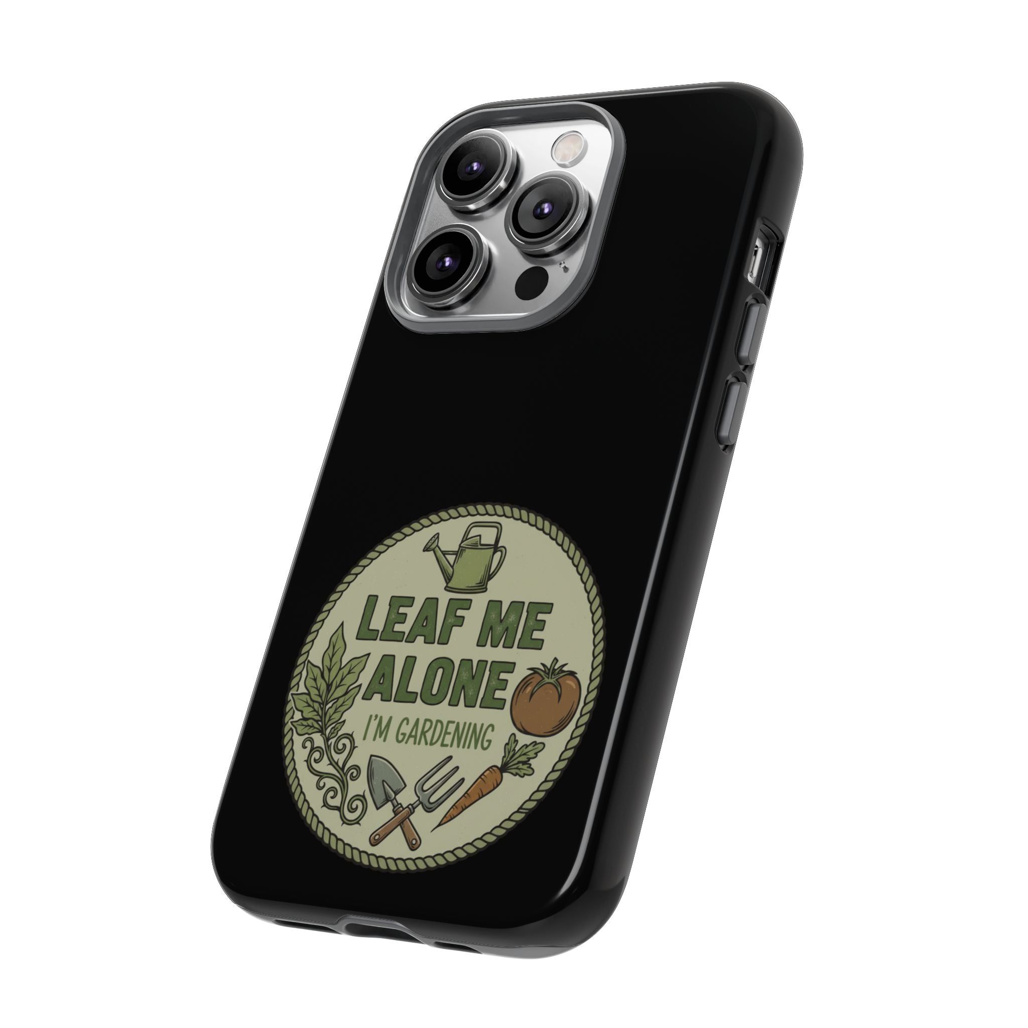Phone Case - "Leaf Me Alone I'm Gardening" Funny Gardener Protective Tough Case
