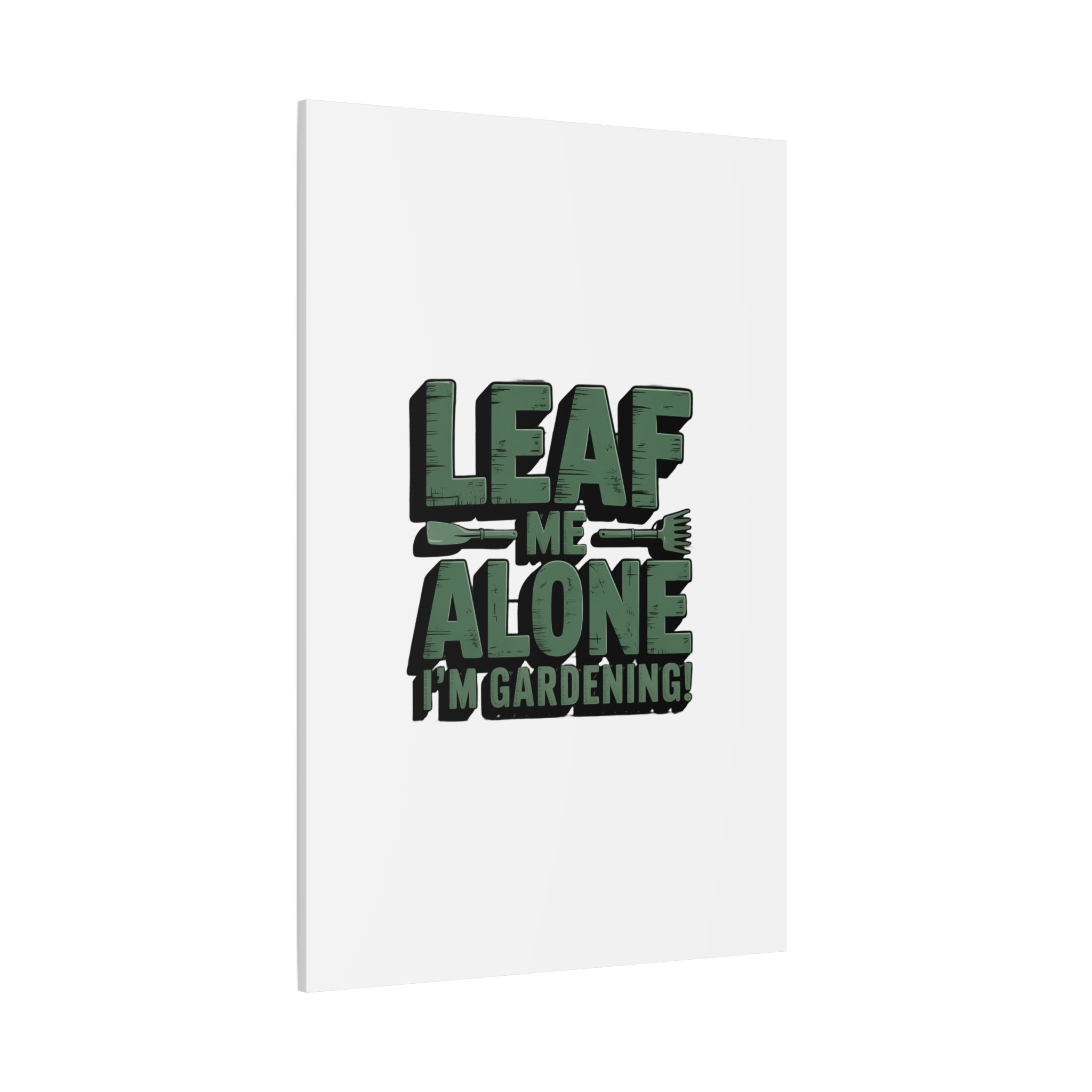 Garden Canvas Wall Art — "Leaf Me Alone, I’m Gardening" Matte Stretched Print