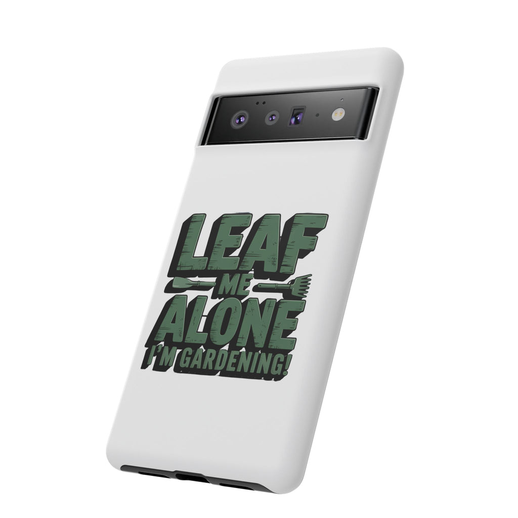 Phone Case — "Leaf Me Alone, I'm Gardening" Funny Gardener Phone Cover