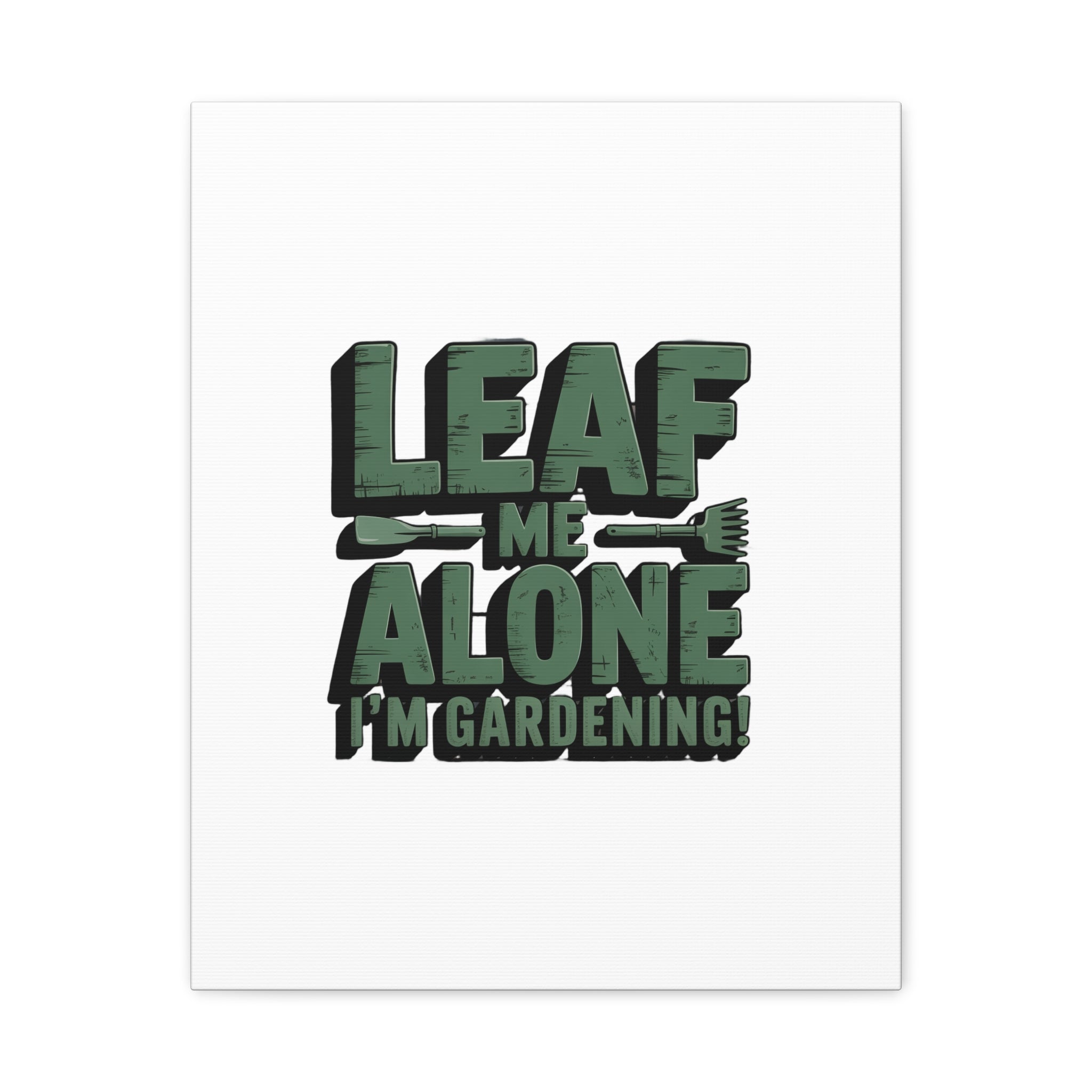 Garden Canvas Wall Art — "Leaf Me Alone, I’m Gardening" Matte Stretched Print