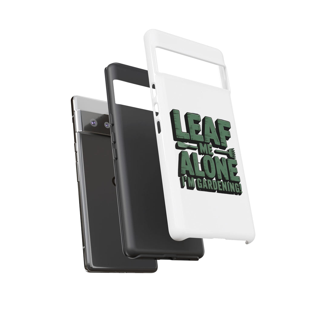 Phone Case — "Leaf Me Alone, I'm Gardening" Funny Gardener Phone Cover