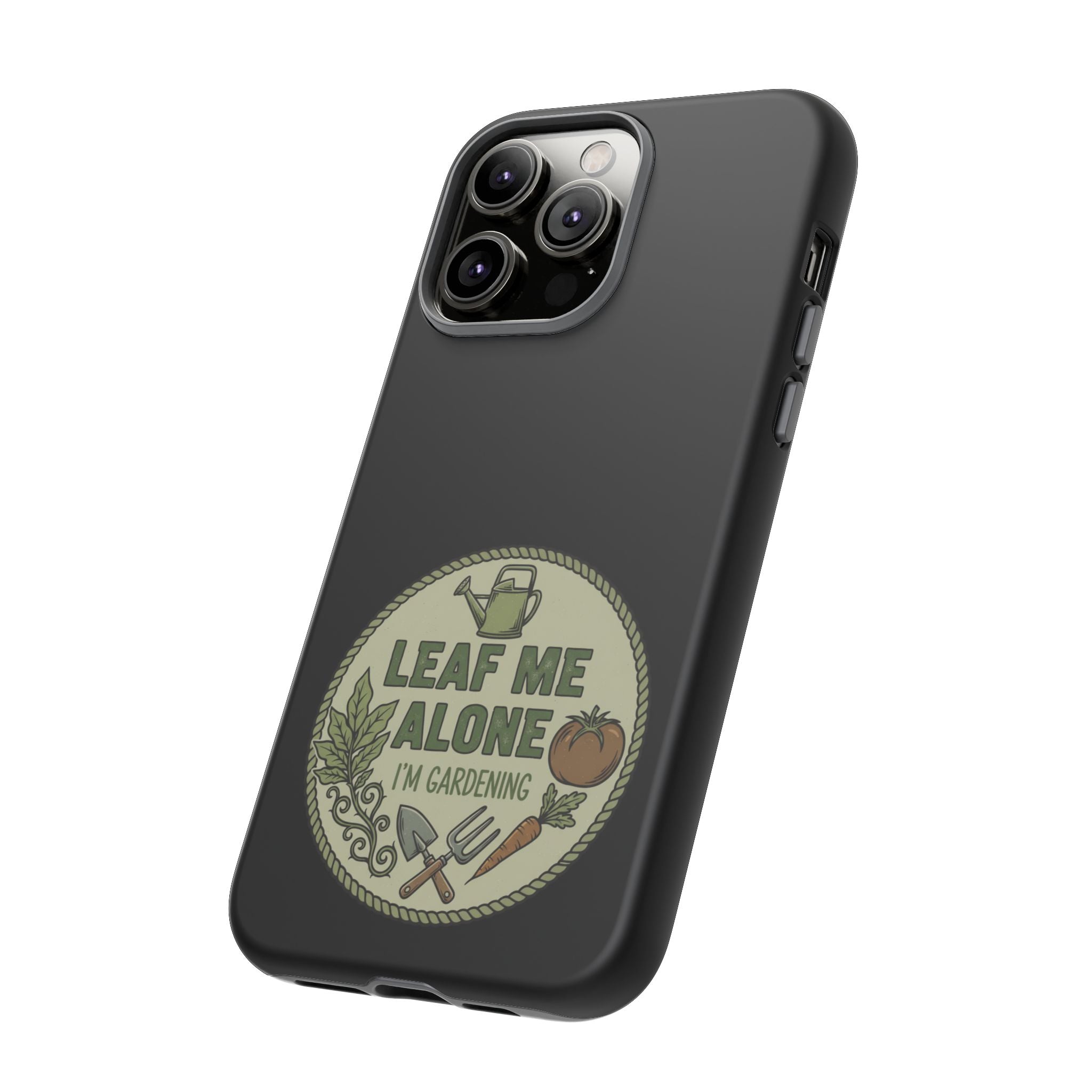 Phone Case - "Leaf Me Alone I'm Gardening" Funny Gardener Protective Tough Case