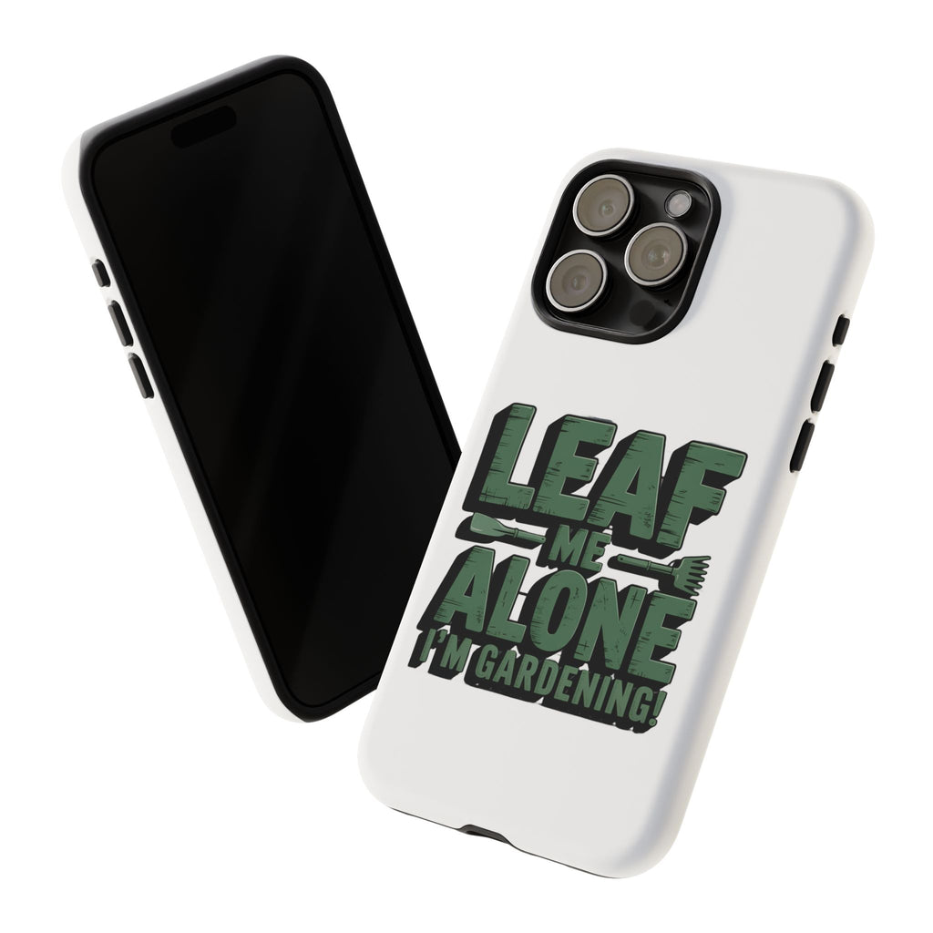 Phone Case — "Leaf Me Alone, I'm Gardening" Funny Gardener Phone Cover