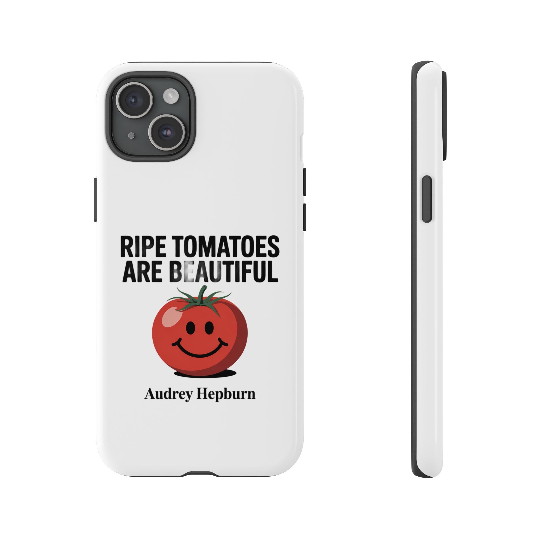 Phone Case — "Ripe Tomatoes Are Beautiful" Audrey Hepburn Quote with Smiling Tomato Graphic