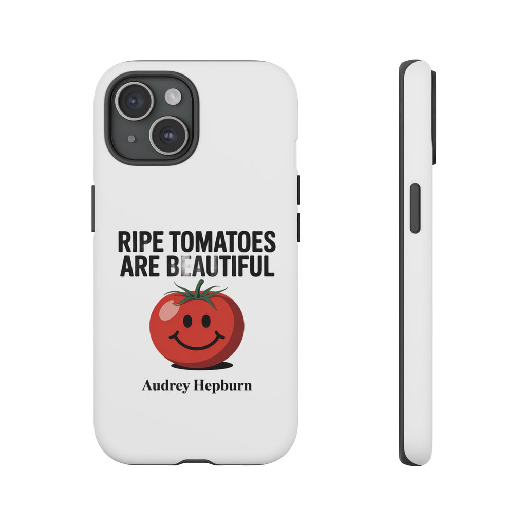 Phone Case — "Ripe Tomatoes Are Beautiful" Audrey Hepburn Quote with Smiling Tomato Graphic