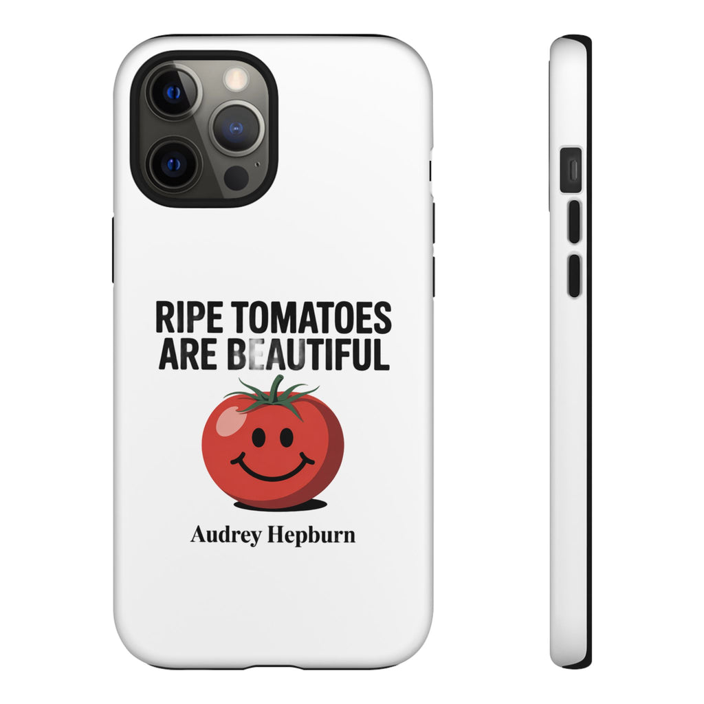 Phone Case — "Ripe Tomatoes Are Beautiful" Audrey Hepburn Quote with Smiling Tomato Graphic