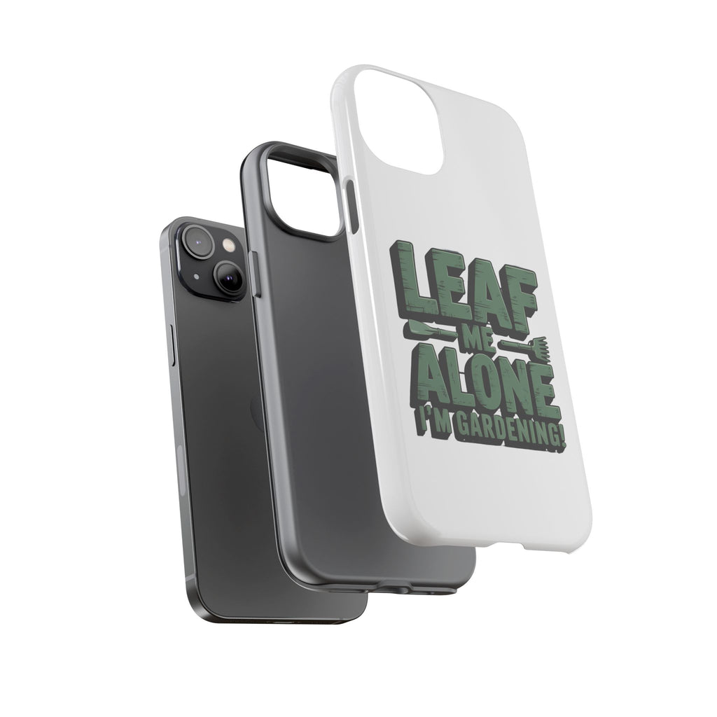 Phone Case — "Leaf Me Alone, I'm Gardening" Funny Gardener Phone Cover