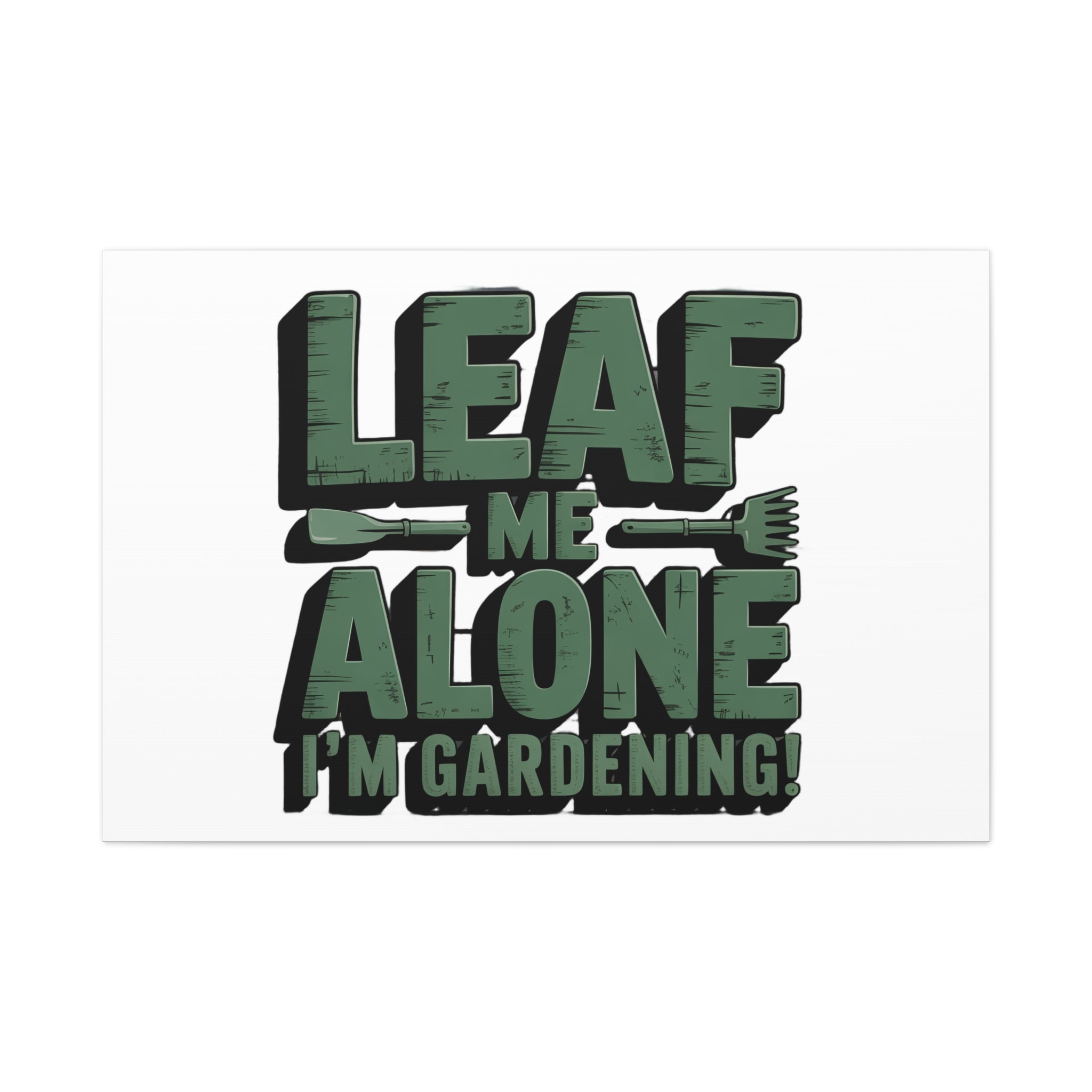 Garden Canvas Wall Art — "Leaf Me Alone, I’m Gardening" Matte Stretched Print