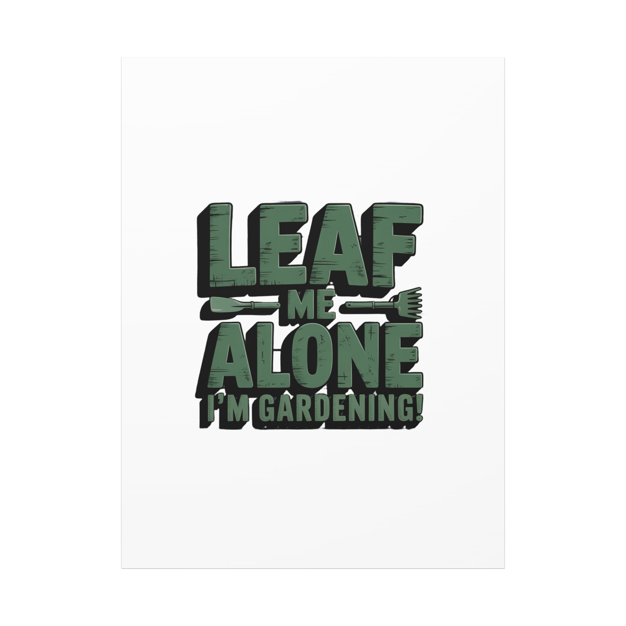 Garden Canvas Wall Art — "Leaf Me Alone, I’m Gardening" Matte Stretched Print
