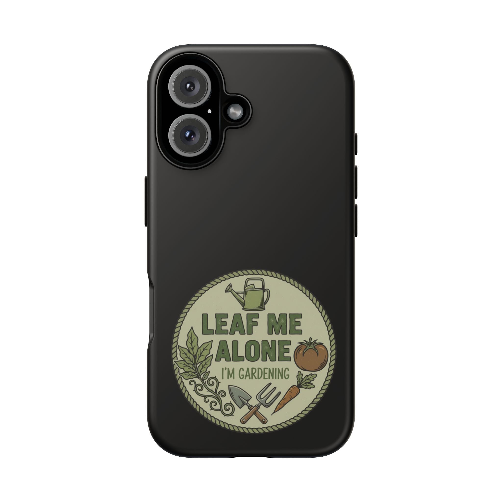 Phone Case - "Leaf Me Alone I'm Gardening" Funny Gardener Protective Tough Case