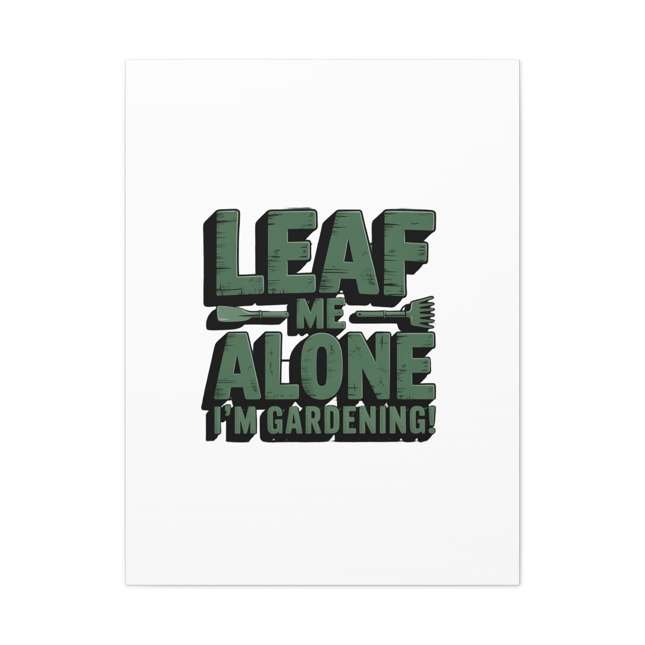 Garden Canvas Wall Art — "Leaf Me Alone, I’m Gardening" Matte Stretched Print