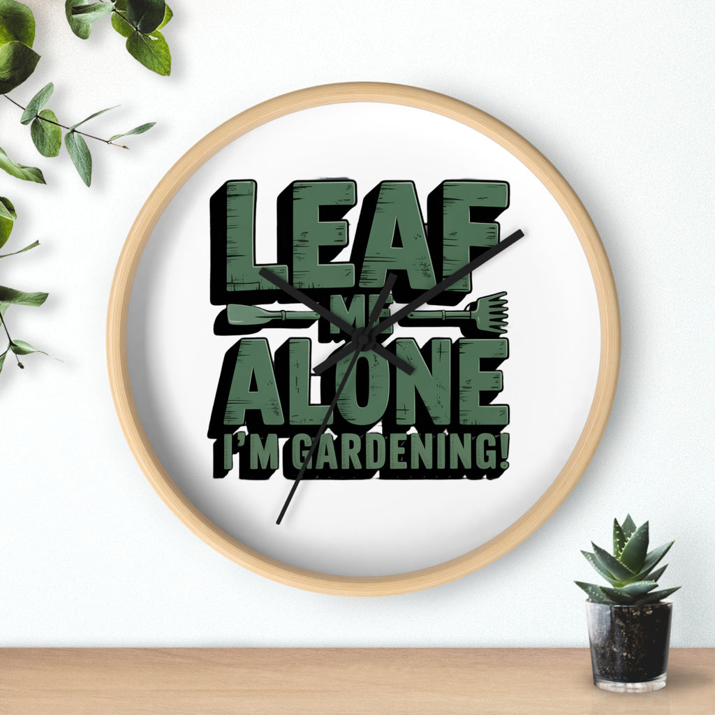 Leaf Me Alone I'm Gardening Wall Clock — Funny Gardener Decor