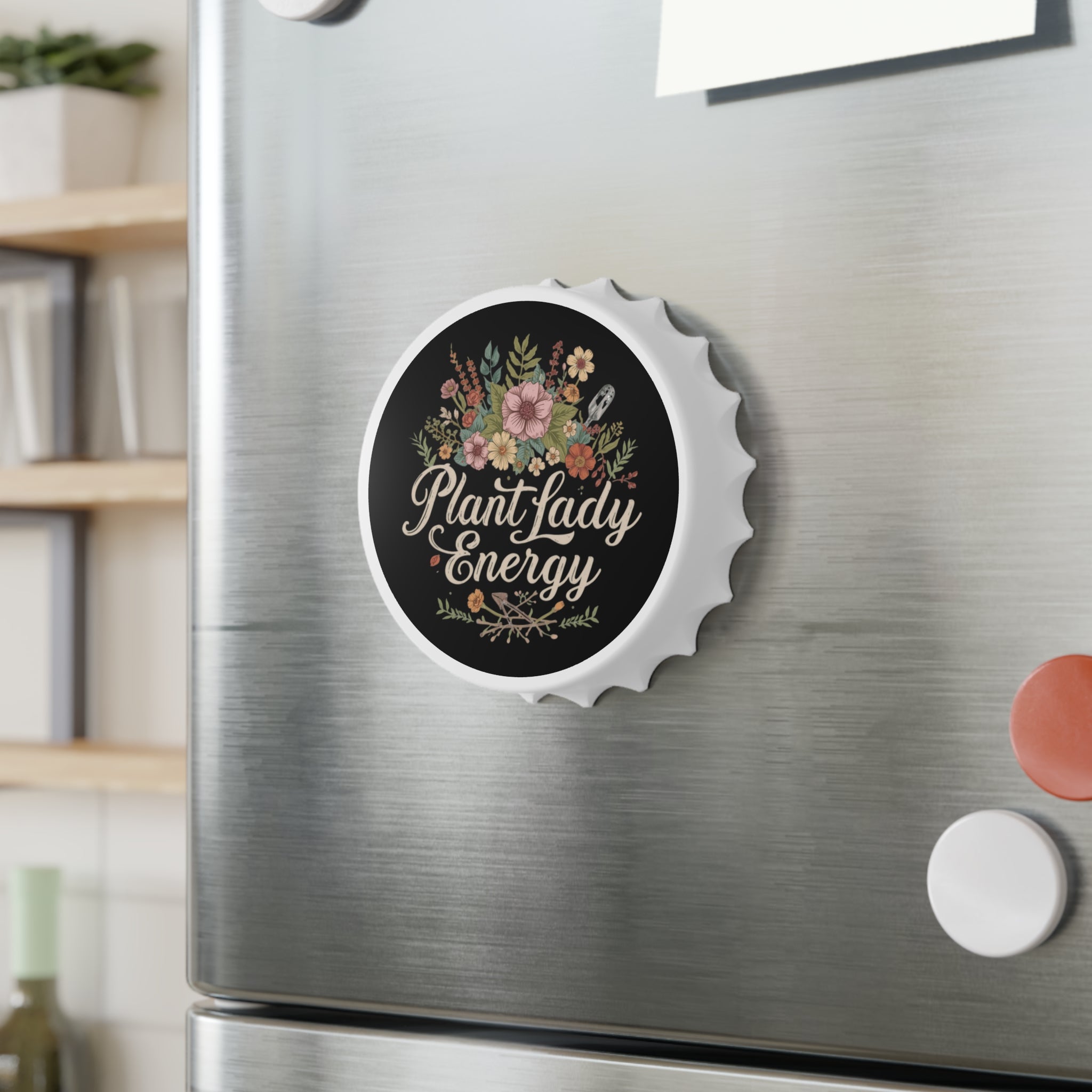 Bottle Opener — "Plant Lady Energy" Floral Bottle Opener, Gardener Gift