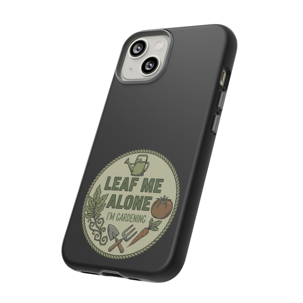 Phone Case - "Leaf Me Alone I'm Gardening" Funny Gardener Protective Tough Case