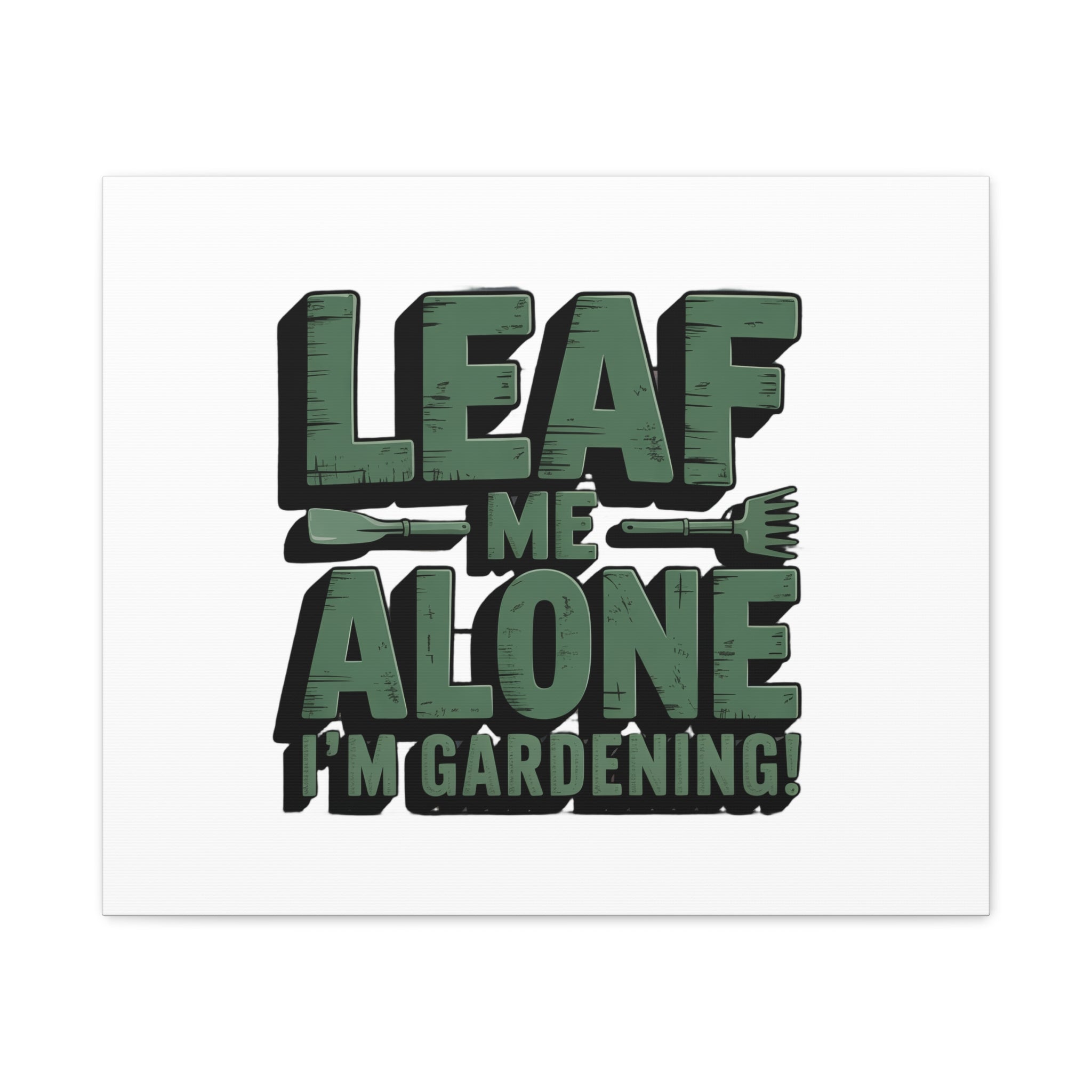 Garden Canvas Wall Art — "Leaf Me Alone, I’m Gardening" Matte Stretched Print