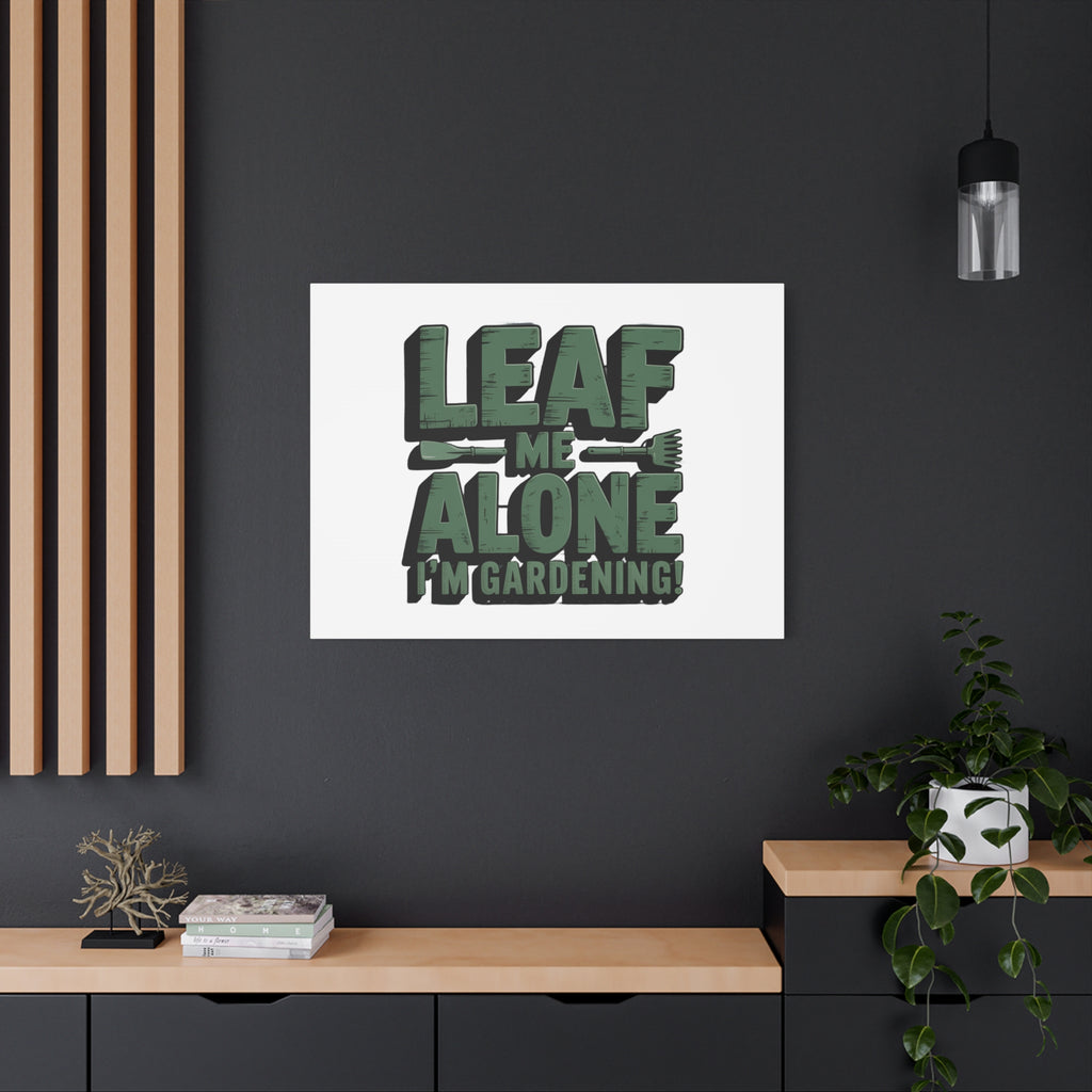 Garden Canvas Wall Art — "Leaf Me Alone, I’m Gardening" Matte Stretched Print