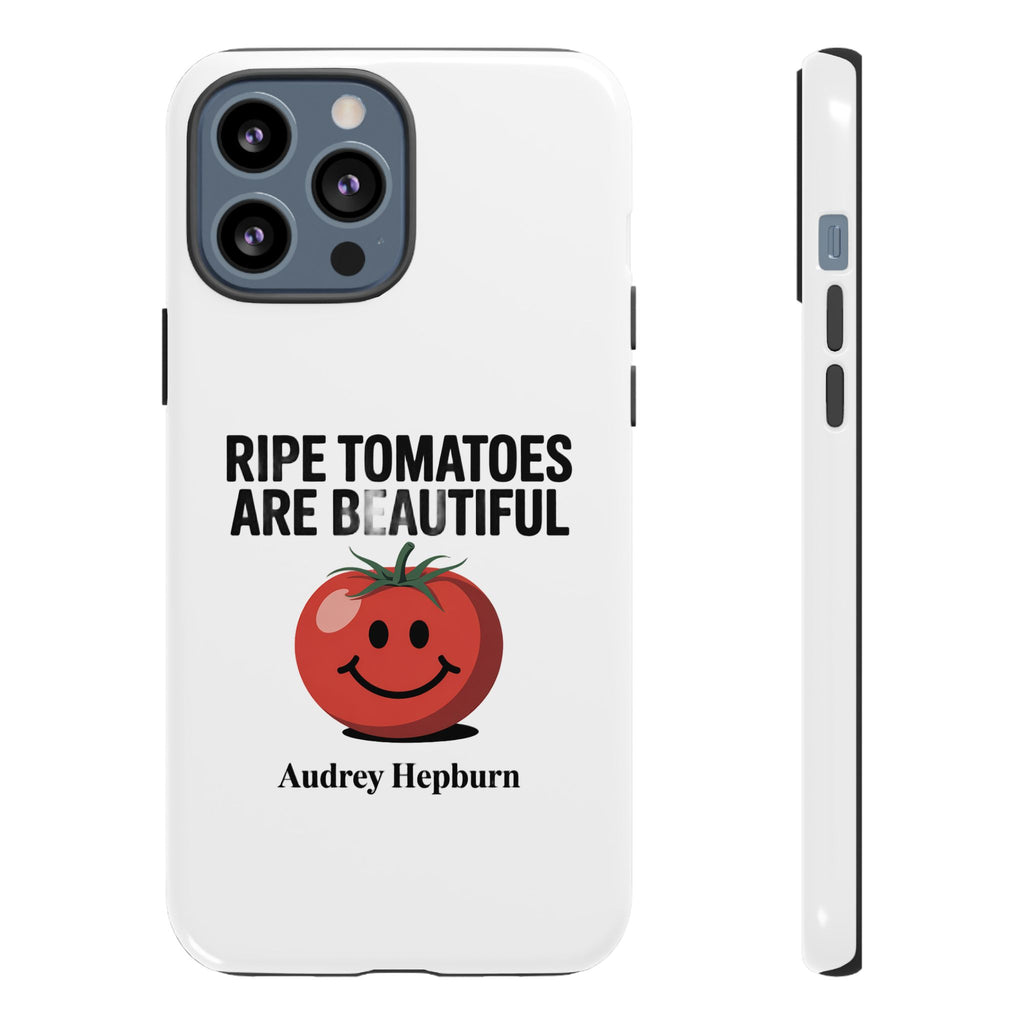 Phone Case — "Ripe Tomatoes Are Beautiful" Audrey Hepburn Quote with Smiling Tomato Graphic