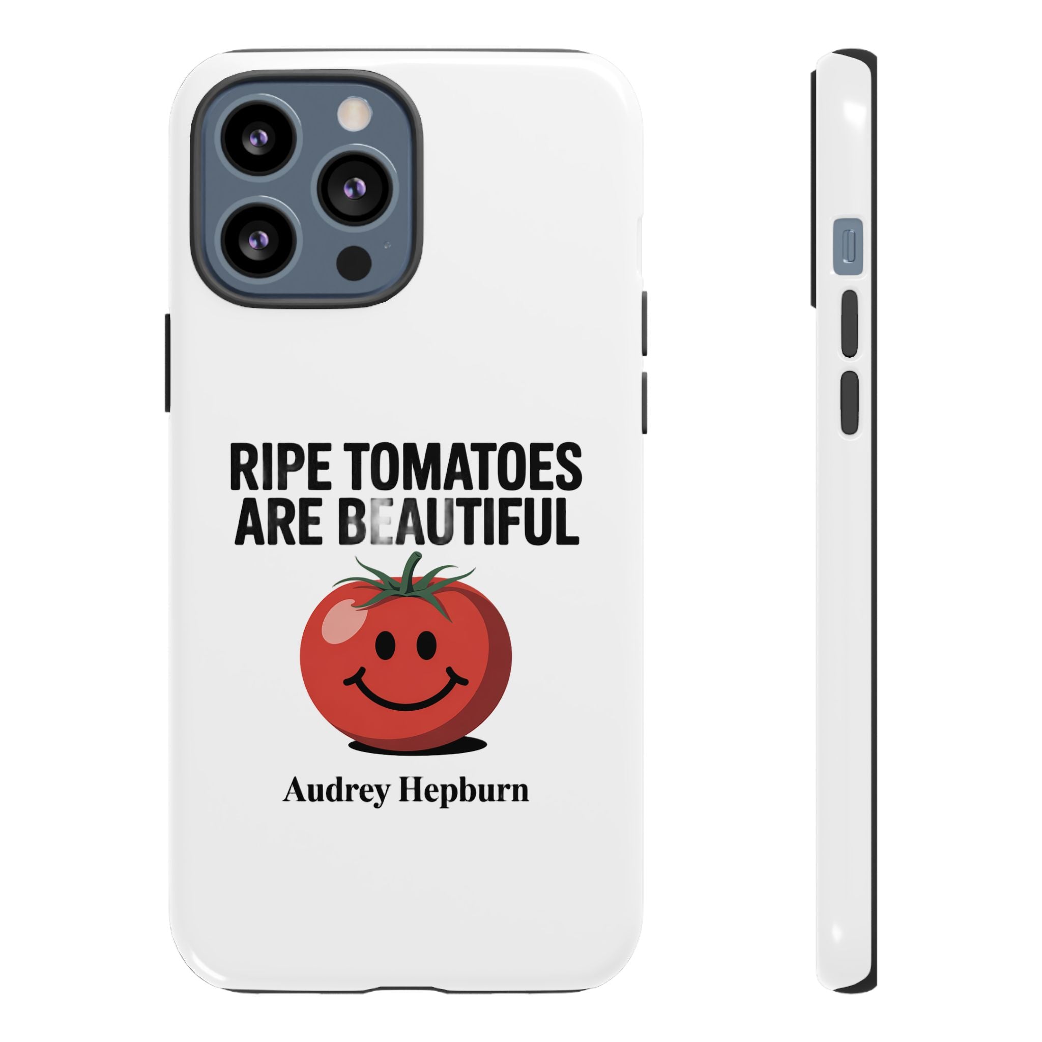 Phone Case — "Ripe Tomatoes Are Beautiful" Audrey Hepburn Quote with Smiling Tomato Graphic