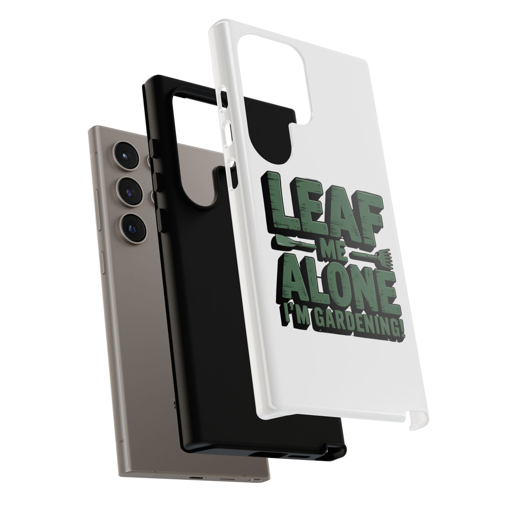 Phone Case — "Leaf Me Alone, I'm Gardening" Funny Gardener Phone Cover