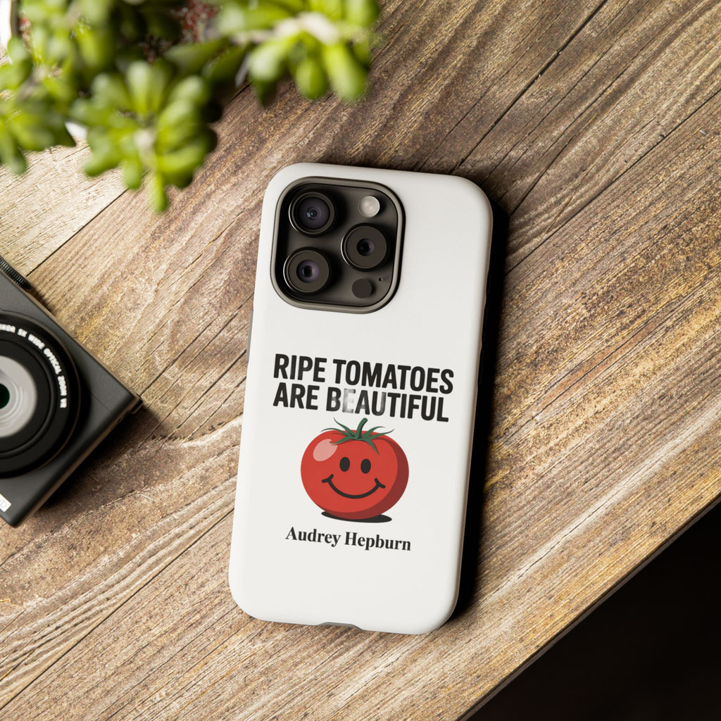 Phone Case — "Ripe Tomatoes Are Beautiful" Audrey Hepburn Quote with Smiling Tomato Graphic