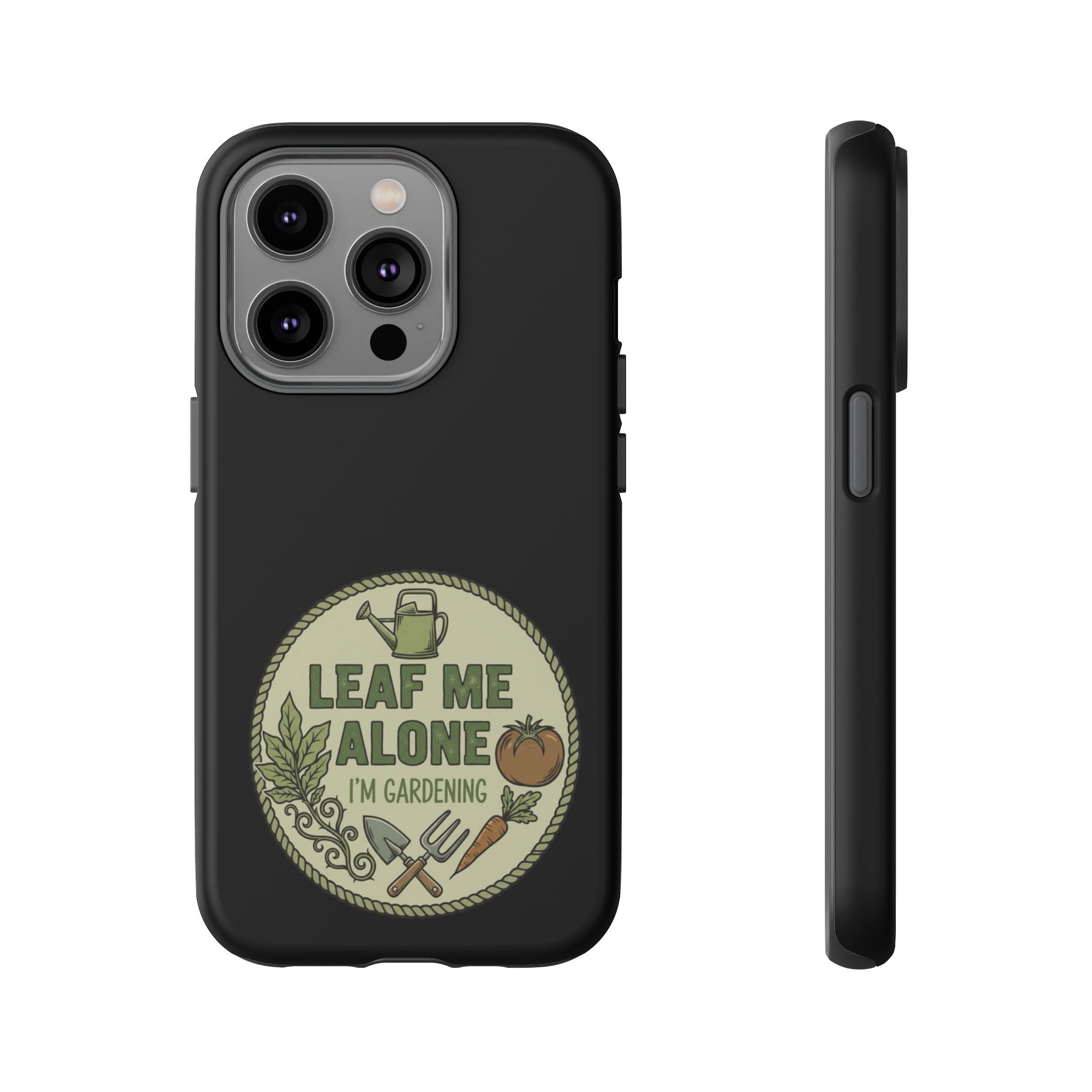 Phone Case - "Leaf Me Alone I'm Gardening" Funny Gardener Protective Tough Case