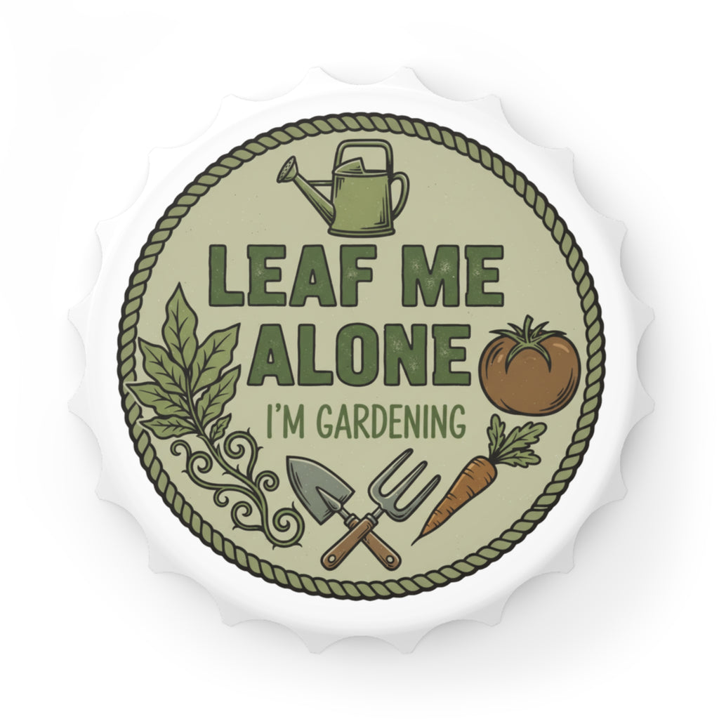 Bottle Opener — "Leaf Me Alone I'm Gardening" Gardener Bottle Opener
