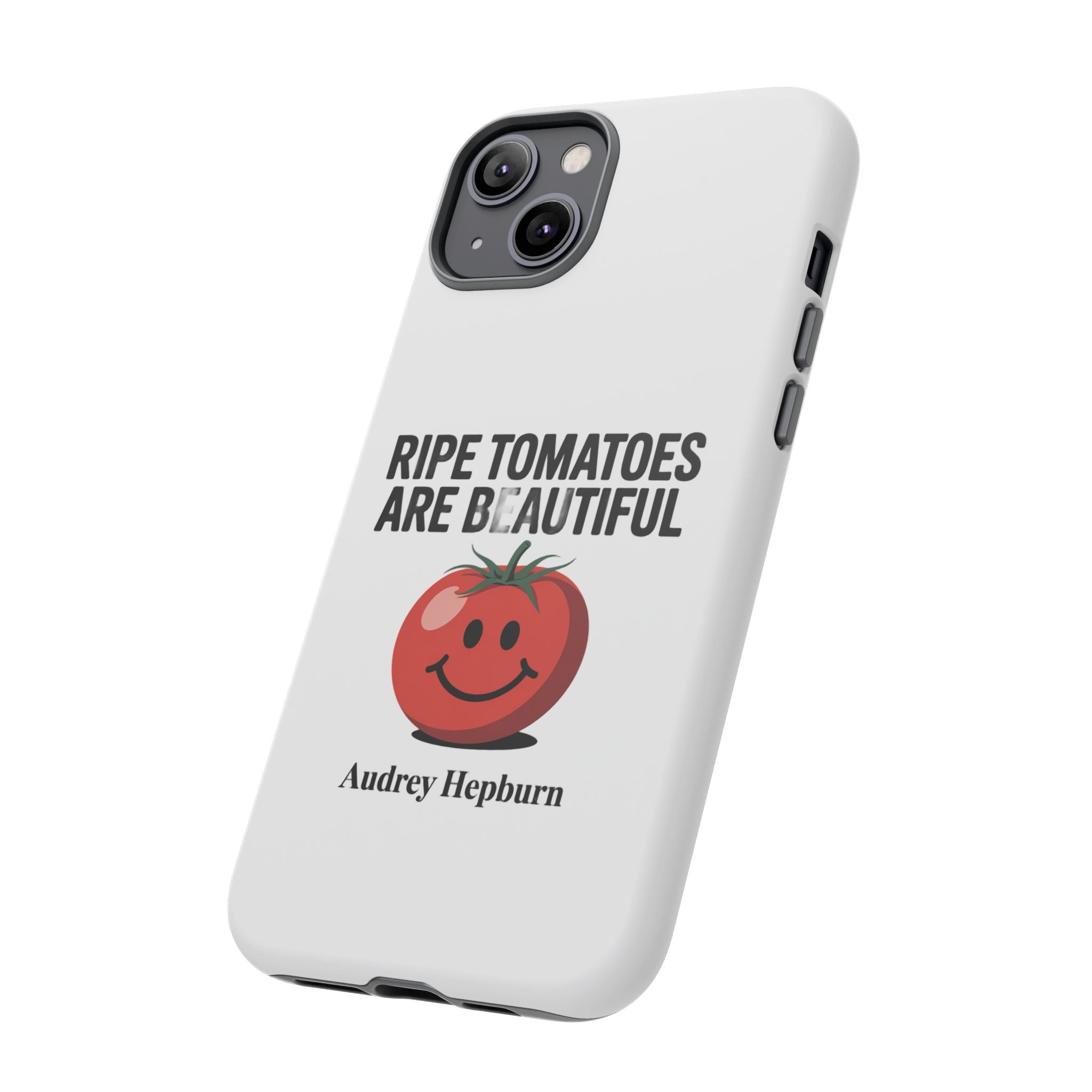 Phone Case — "Ripe Tomatoes Are Beautiful" Audrey Hepburn Quote with Smiling Tomato Graphic