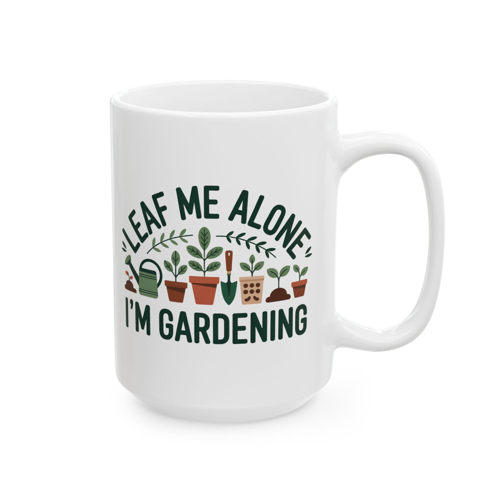 Plant Lover Mug — "Leaf Me Alone I’m Gardening" Ceramic Coffee Cup (11oz, 15oz)