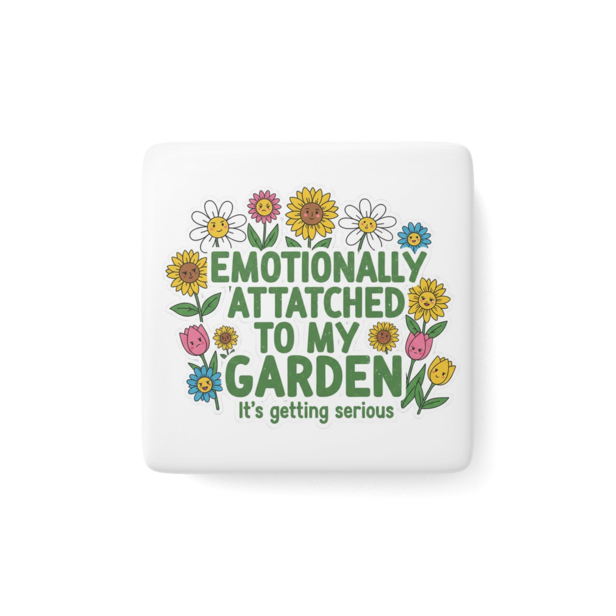 Emotionally Attached to My Garden Porcelain Magnet — Floral Garden Lover Gift