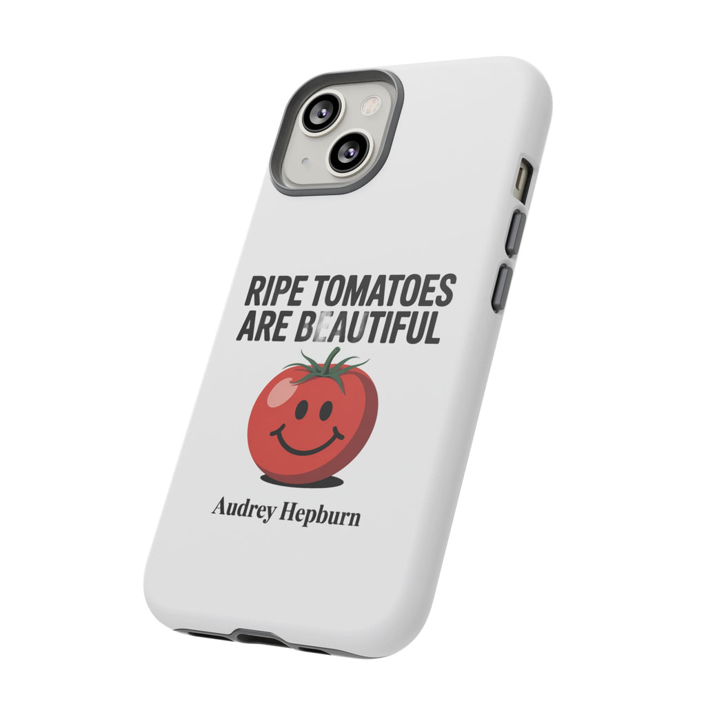 Phone Case — "Ripe Tomatoes Are Beautiful" Audrey Hepburn Quote with Smiling Tomato Graphic