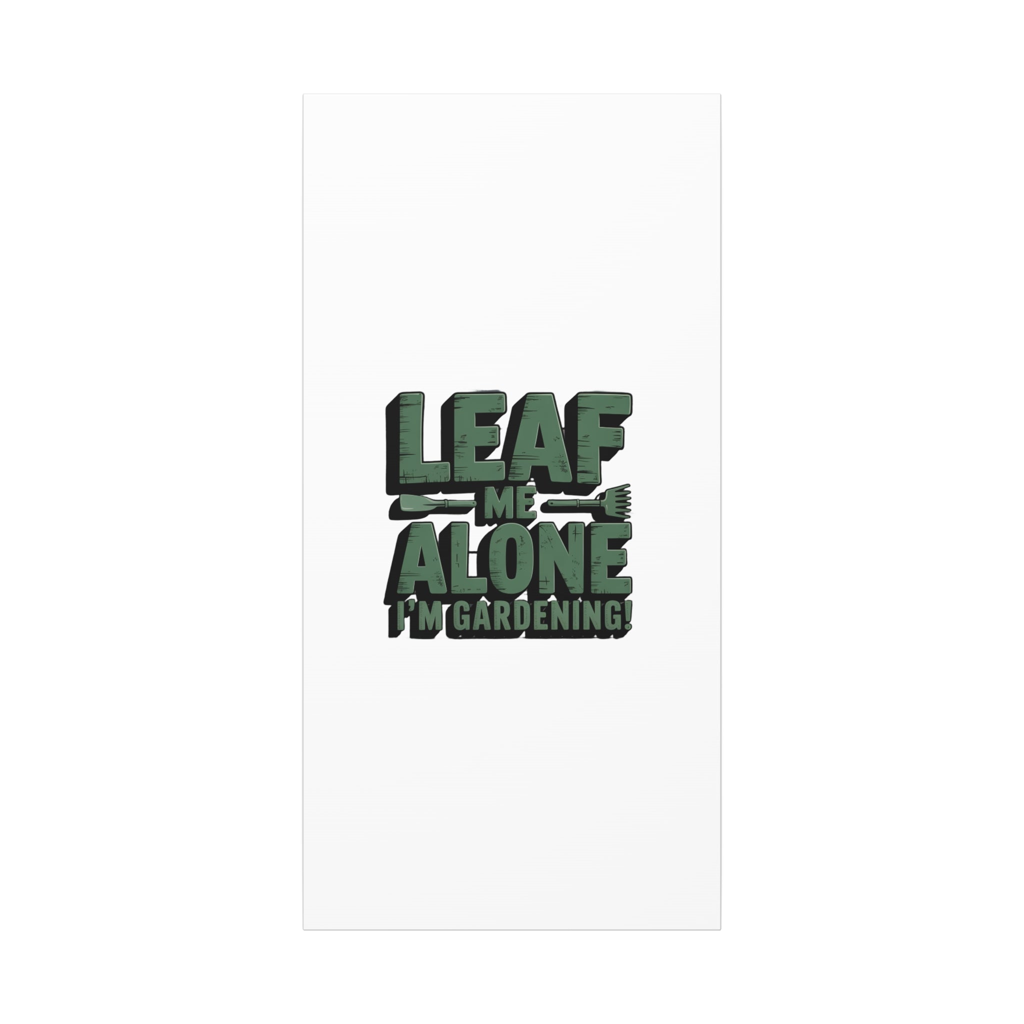 Garden Canvas Wall Art — "Leaf Me Alone, I’m Gardening" Matte Stretched Print
