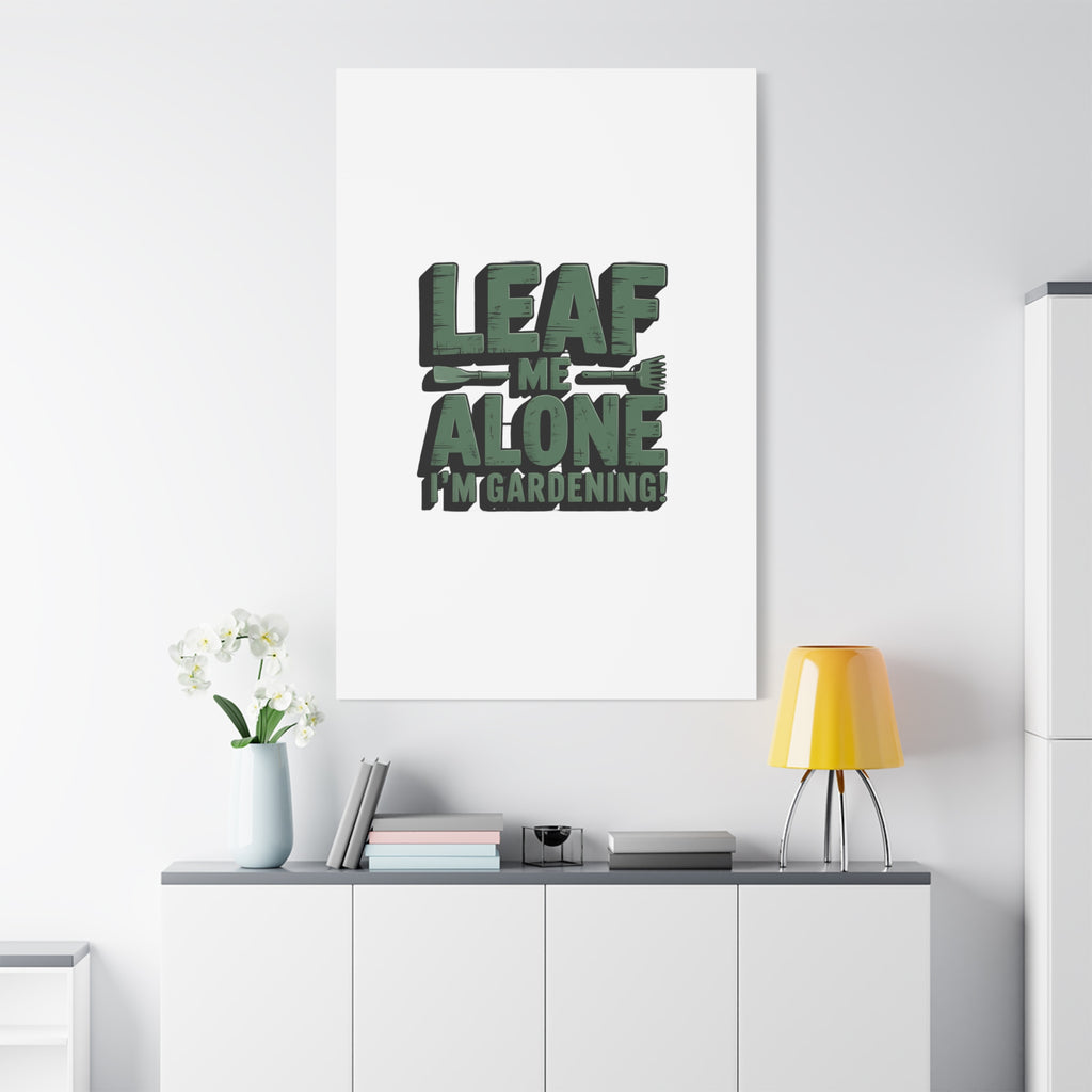Garden Canvas Wall Art — "Leaf Me Alone, I’m Gardening" Matte Stretched Print