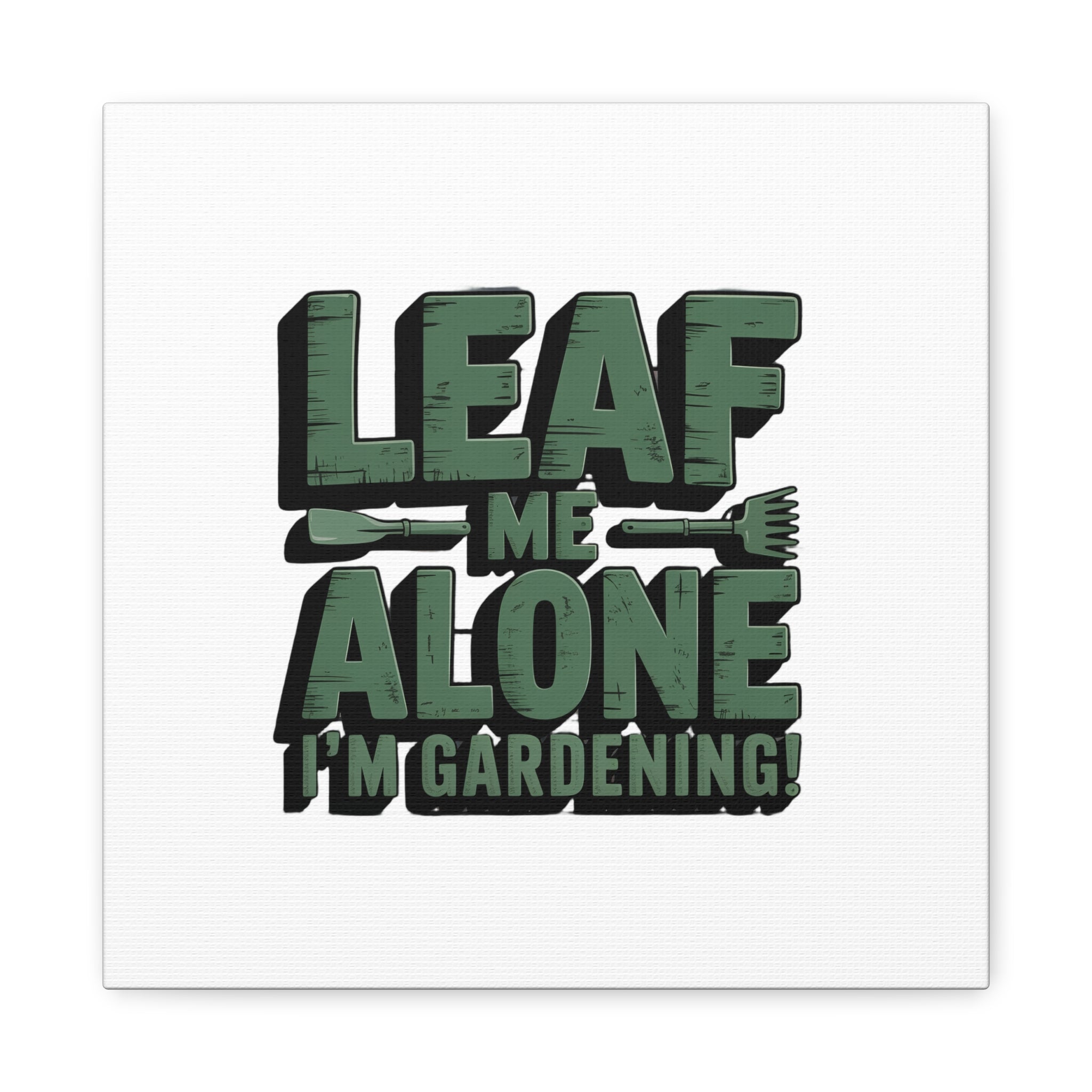 Garden Canvas Wall Art — "Leaf Me Alone, I’m Gardening" Matte Stretched Print