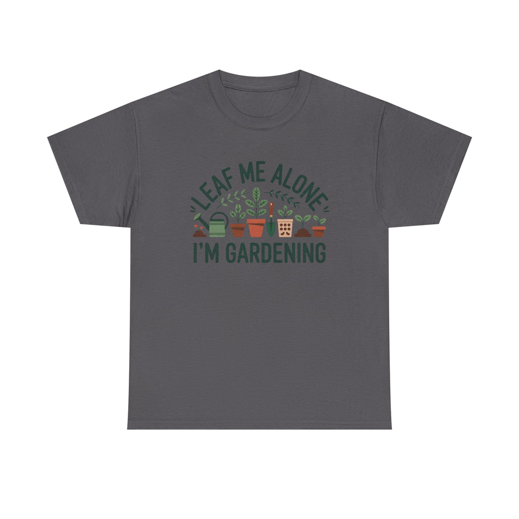Gardening T-Shirt — "Leaf Me Alone, I'm Gardening" Plant Lover Tee