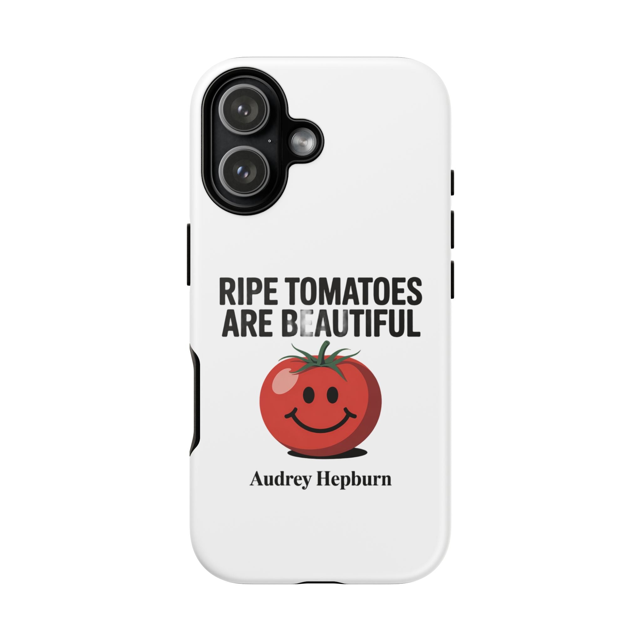 Phone Case — "Ripe Tomatoes Are Beautiful" Audrey Hepburn Quote with Smiling Tomato Graphic