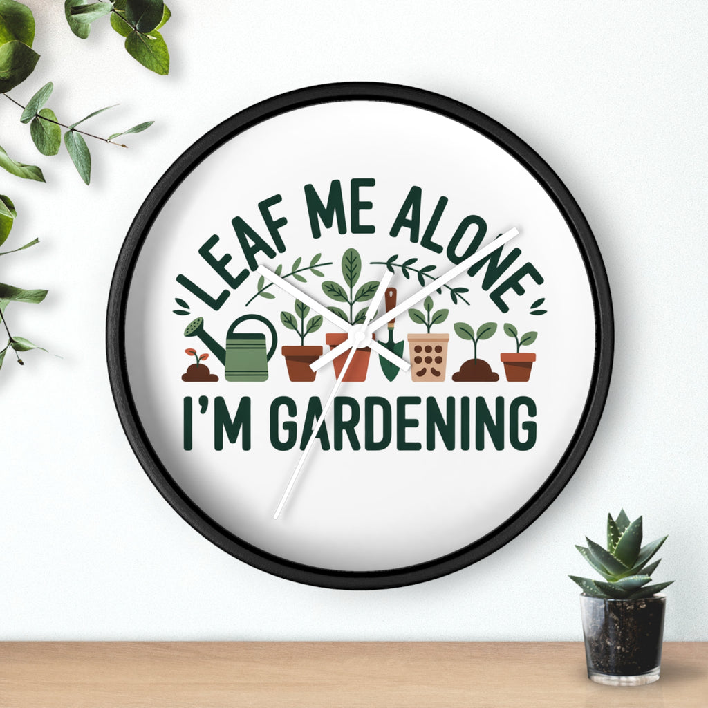 Gardening Wall Clock — "Leaf Me Alone, I'm Gardening" Decorative Clock for Plant Lovers