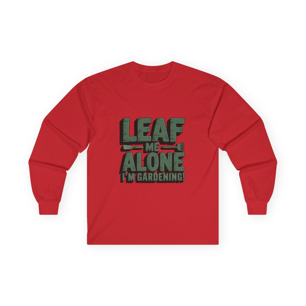 Gardening Long Sleeve Tee — "Leaf Me Alone, I'm Gardening" Cotton Shirt