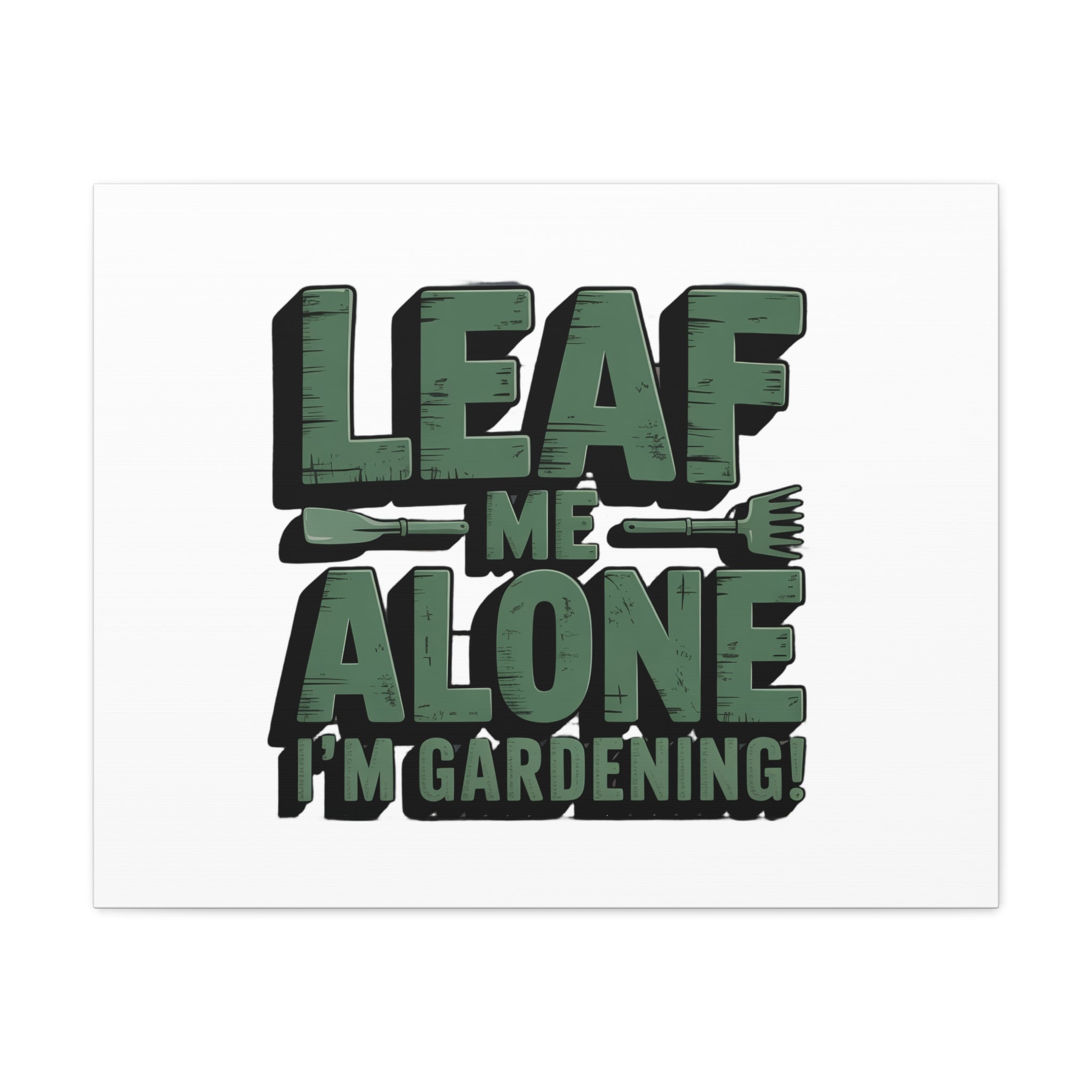 Garden Canvas Wall Art — "Leaf Me Alone, I’m Gardening" Matte Stretched Print
