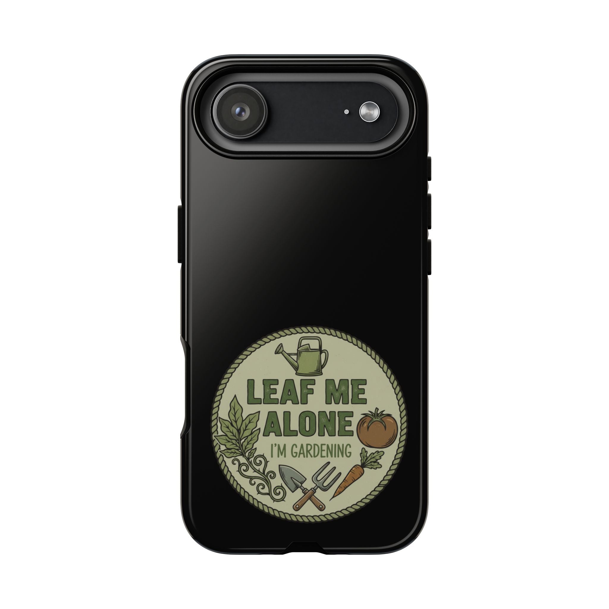 Phone Case - "Leaf Me Alone I'm Gardening" Funny Gardener Protective Tough Case