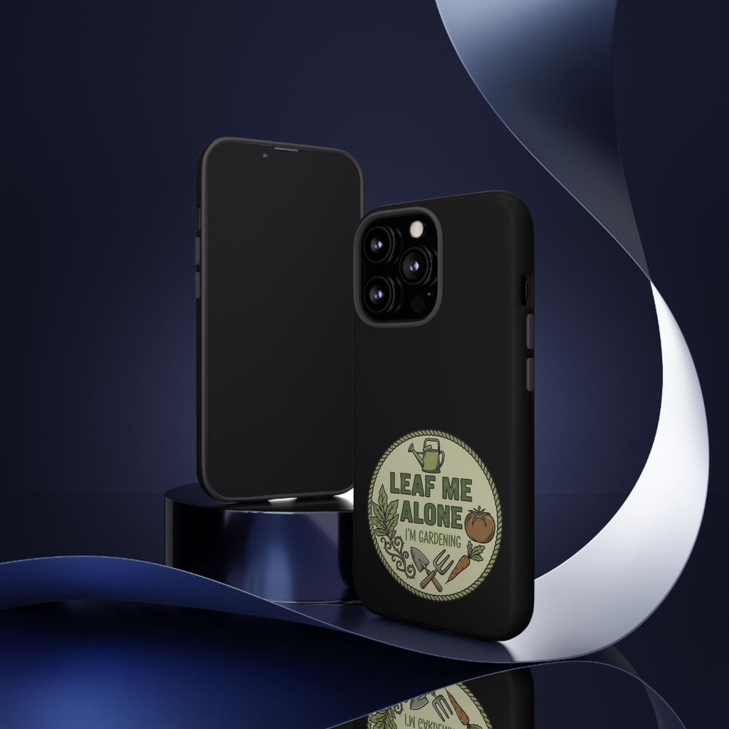 Phone Case - "Leaf Me Alone I'm Gardening" Funny Gardener Protective Tough Case