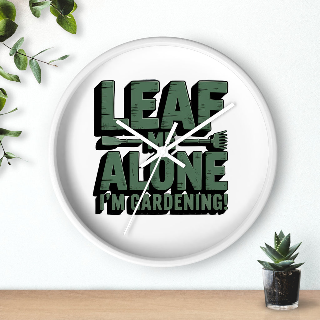Leaf Me Alone I'm Gardening Wall Clock — Funny Gardener Decor
